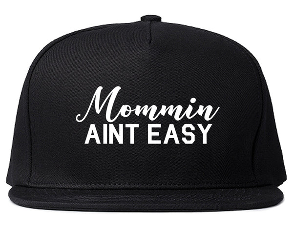 Mommin Aint Easy Mom Black Snapback Hat