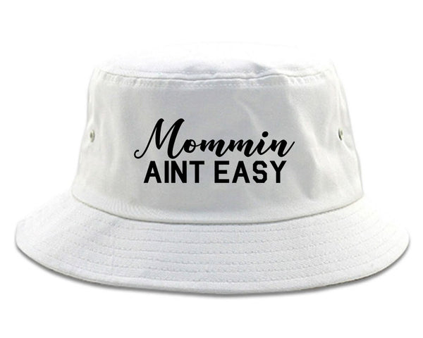 Mommin Aint Easy Mom white Bucket Hat