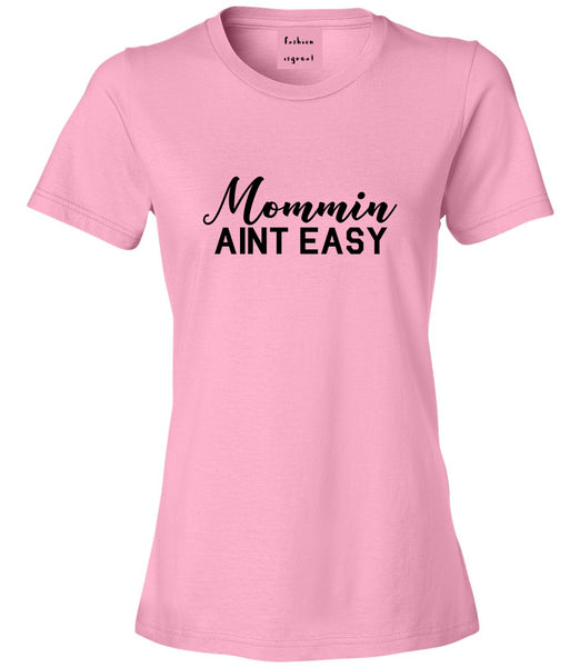 Mommin Aint Easy Mom Pink Womens T-Shirt