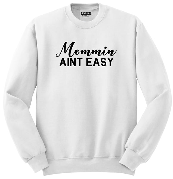 Mommin Aint Easy Mom White Womens Crewneck Sweatshirt