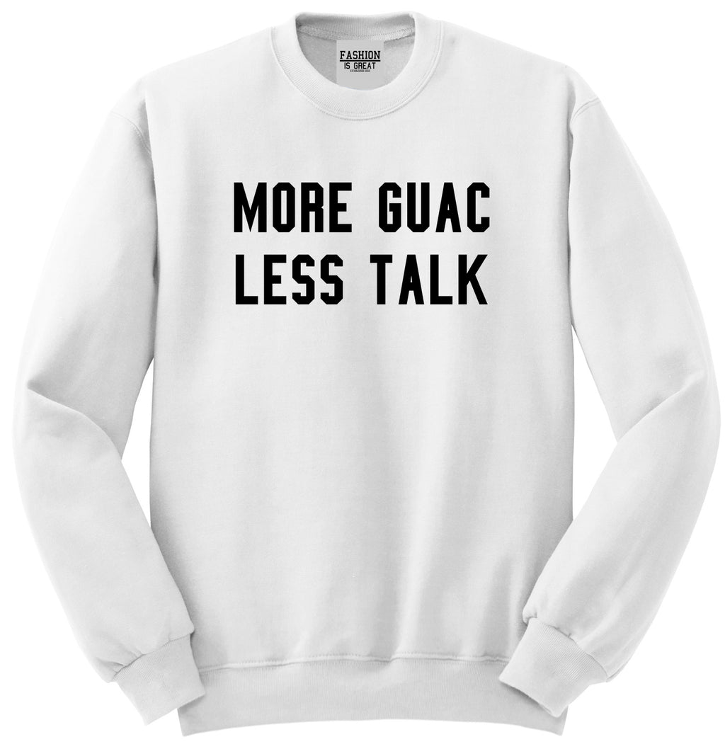 More Guac Less Talk White Crewneck Sweatshirt