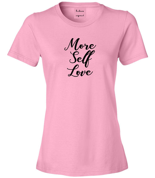 More Self Love Pink Womens T-Shirt