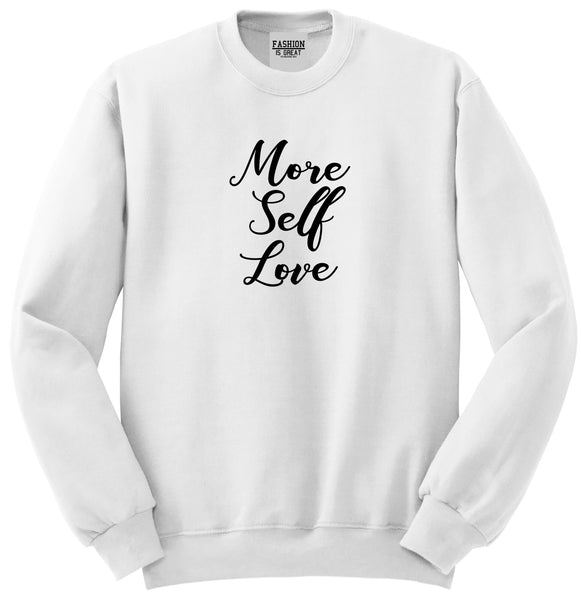 More Self Love White Womens Crewneck Sweatshirt
