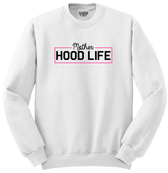 Mother Hood Life Funny Unisex Crewneck Sweatshirt White