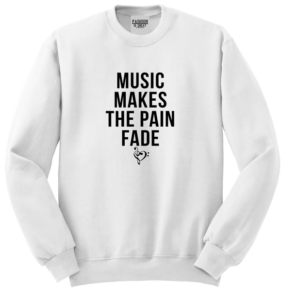 Music Makes The Pain Fade Unisex Crewneck Sweatshirt White