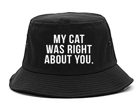My Cat Was Right About You Pet Lover Bucket Hat Black