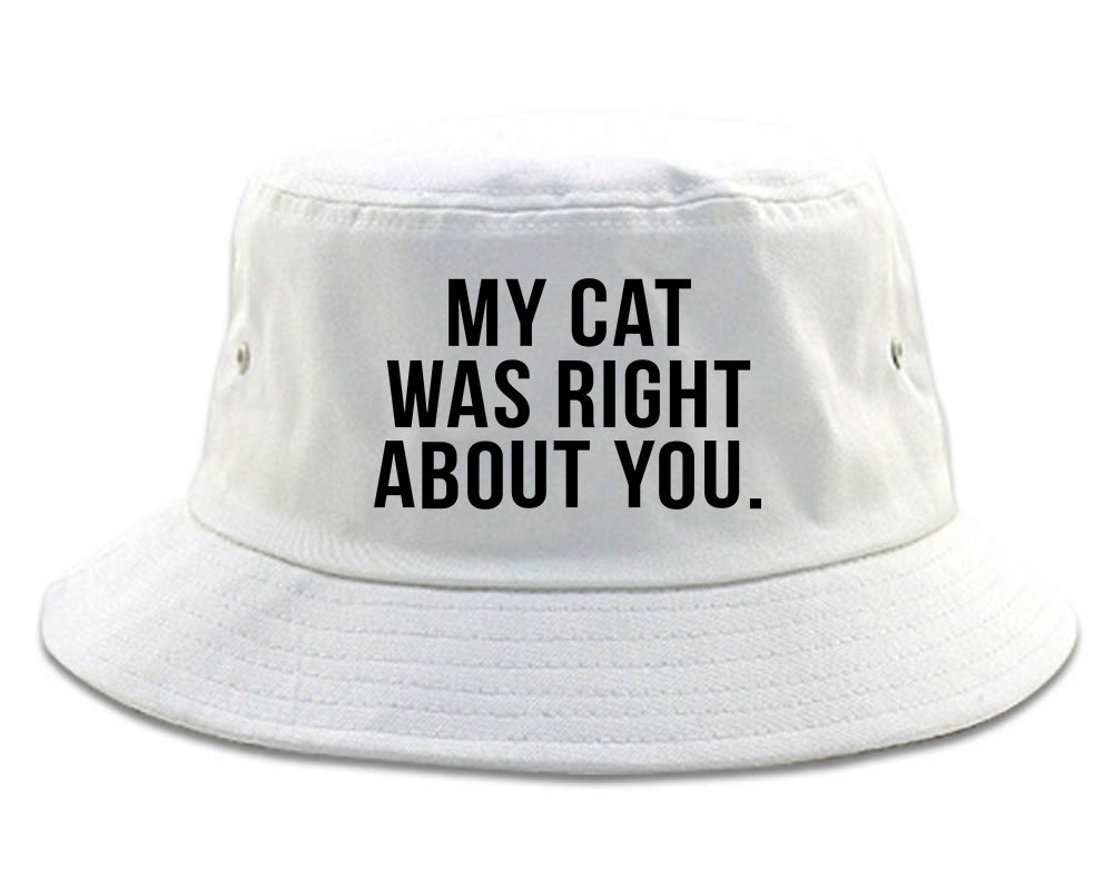 My Cat Was Right About You Pet Lover Bucket Hat White
