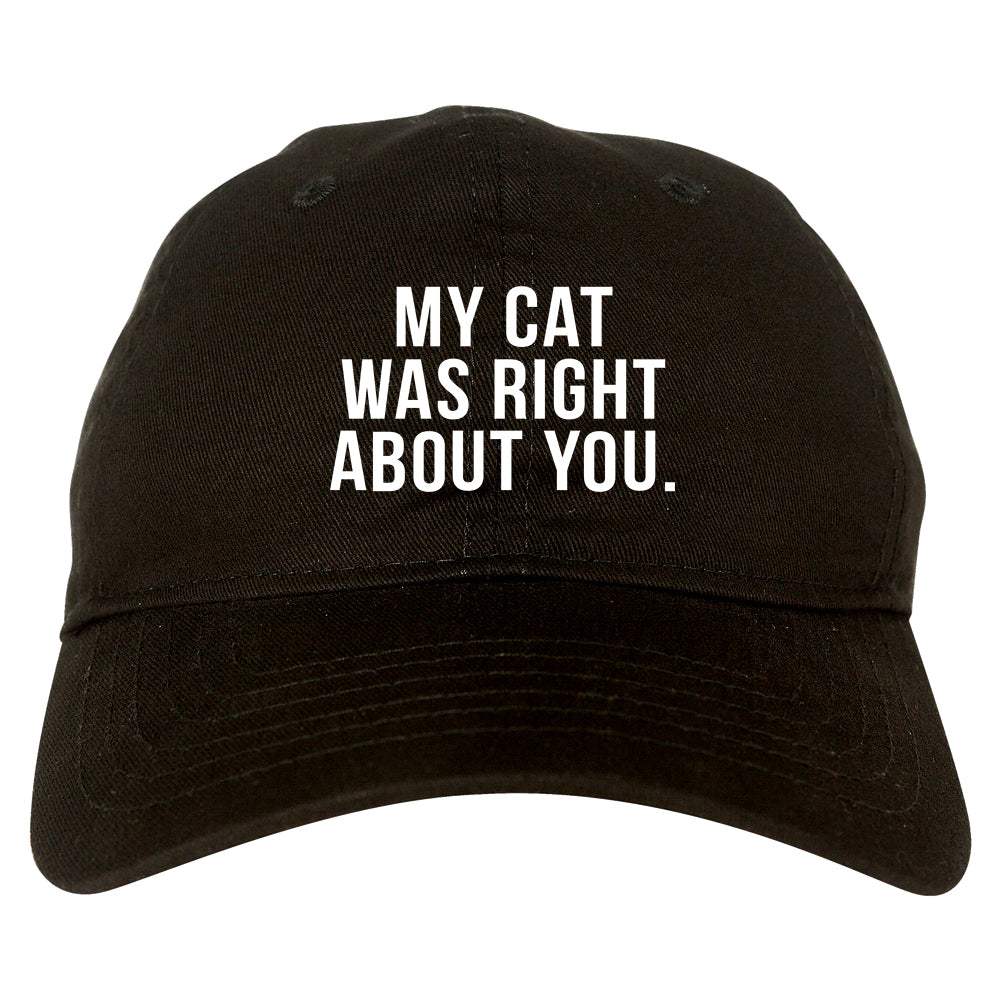 My Cat Was Right About You Pet Lover Dad Hat Black