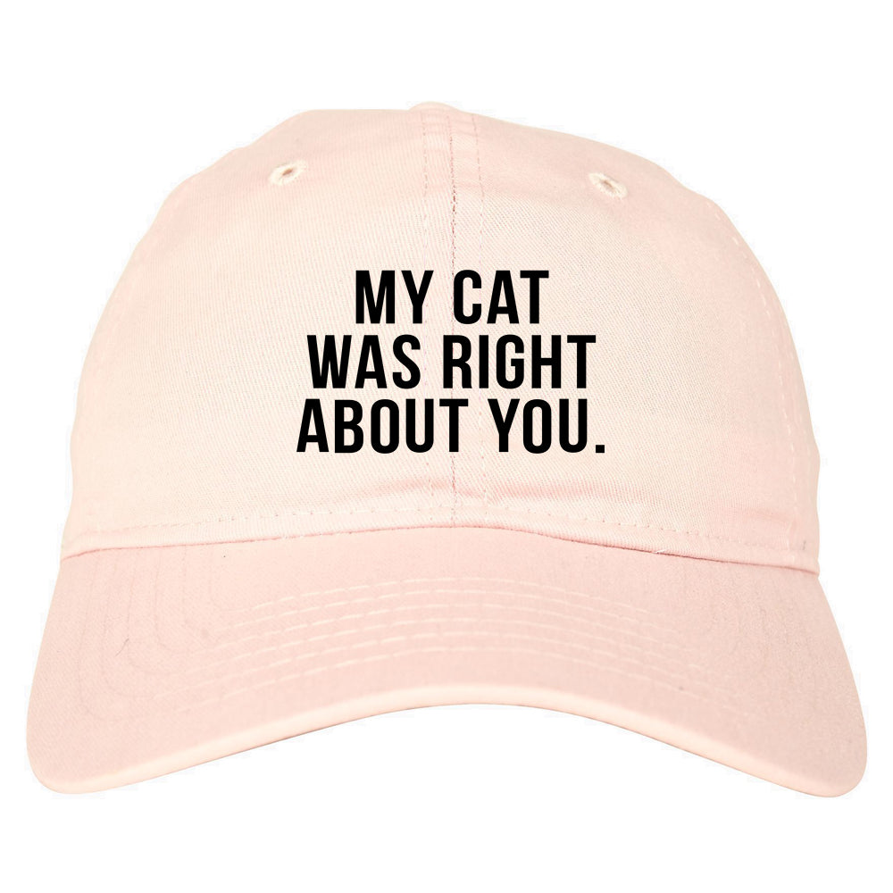 My Cat Was Right About You Pet Lover Dad Hat Pink
