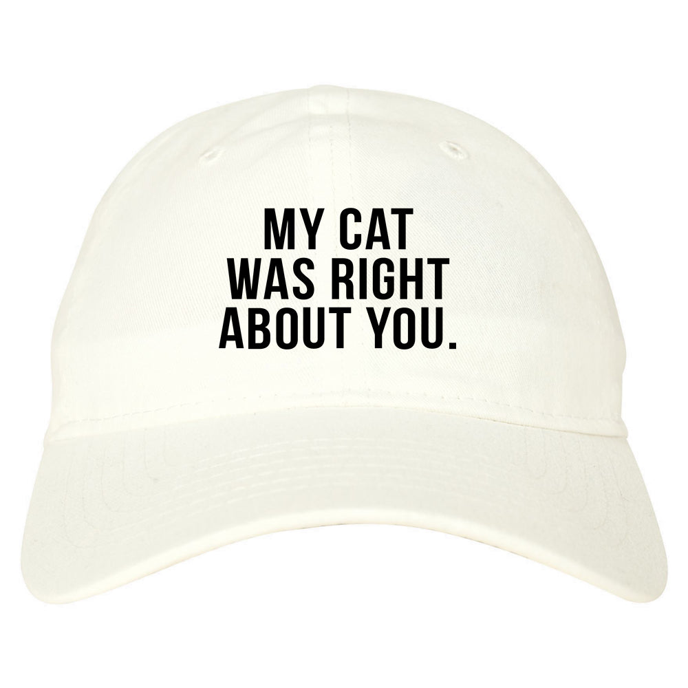 My Cat Was Right About You Pet Lover Dad Hat White