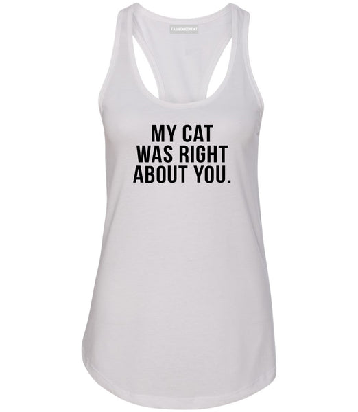 My Cat Was Right About You Pet Lover Womens Racerback Tank Top White