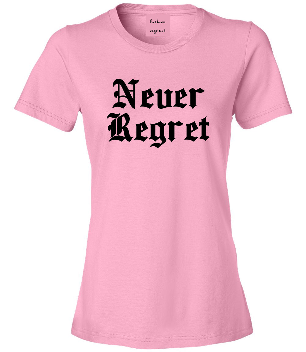 Never Regret Pink Womens T-Shirt
