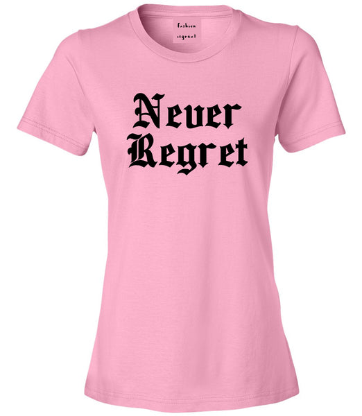 Never Regret Pink Womens T-Shirt