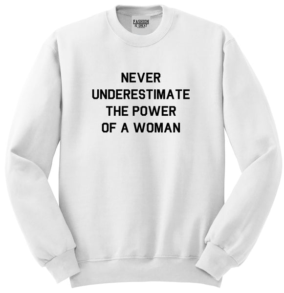 Never Underestimate The Power Of A Woman Unisex Crewneck Sweatshirt White