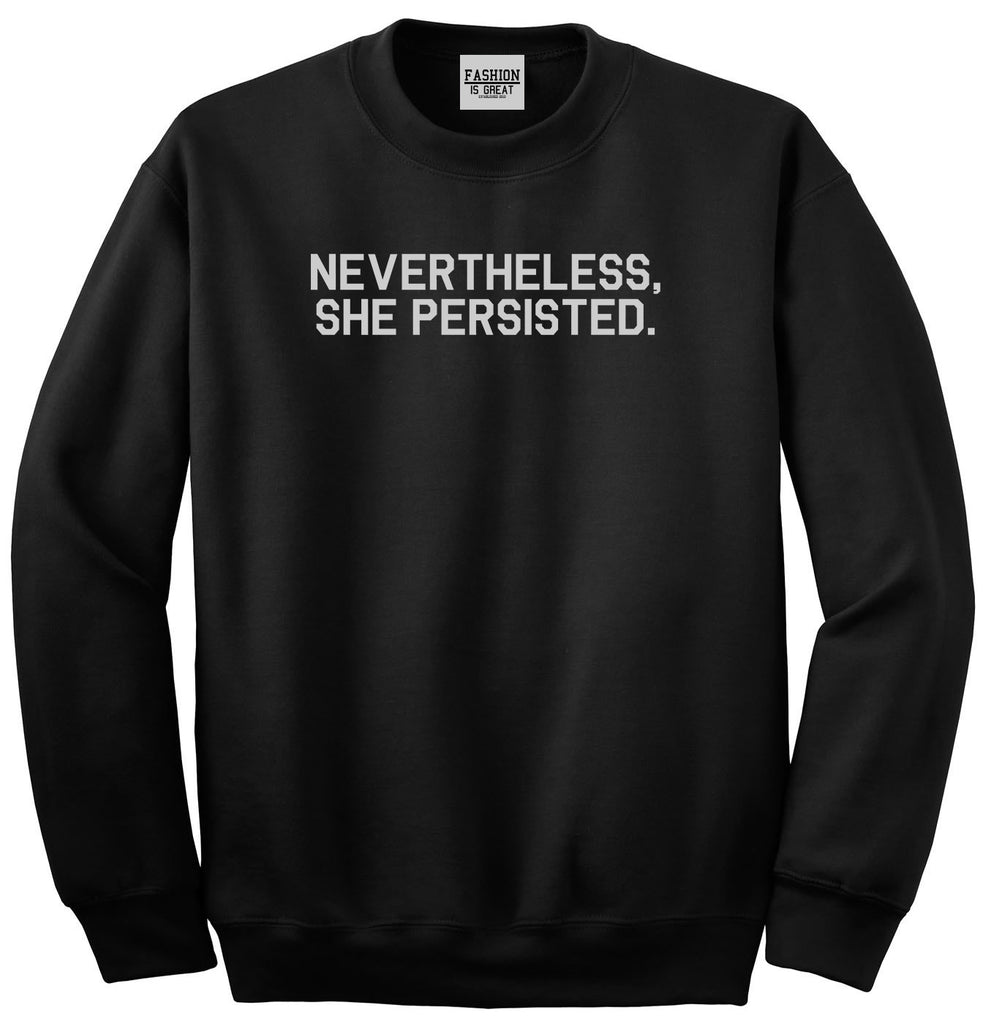 Nevertheless She Persisted Feminist Black Crewneck Sweatshirt
