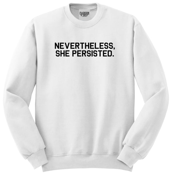 Nevertheless She Persisted Feminist White Crewneck Sweatshirt