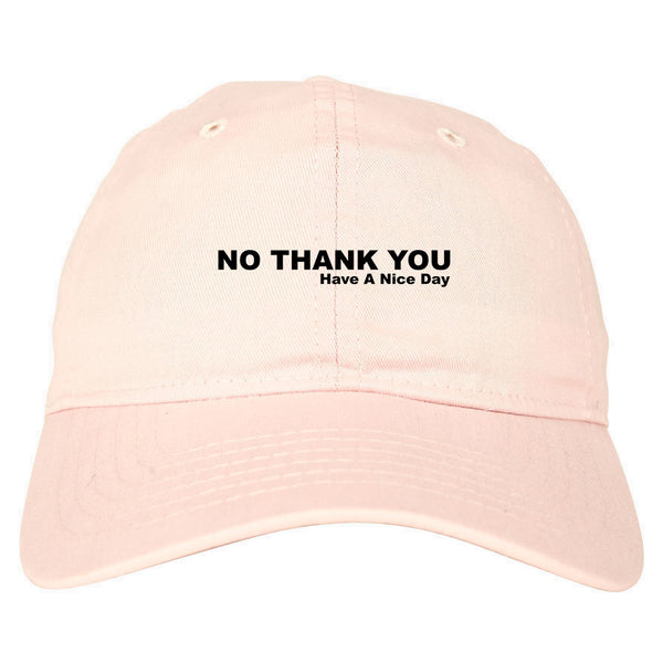 No Thank You Have A Nice Day Dad Hat Pink