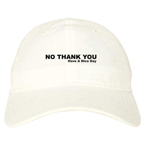 No Thank You Have A Nice Day Dad Hat White