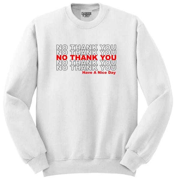 No Thank You Have A Nice Day Unisex Crewneck Sweatshirt White