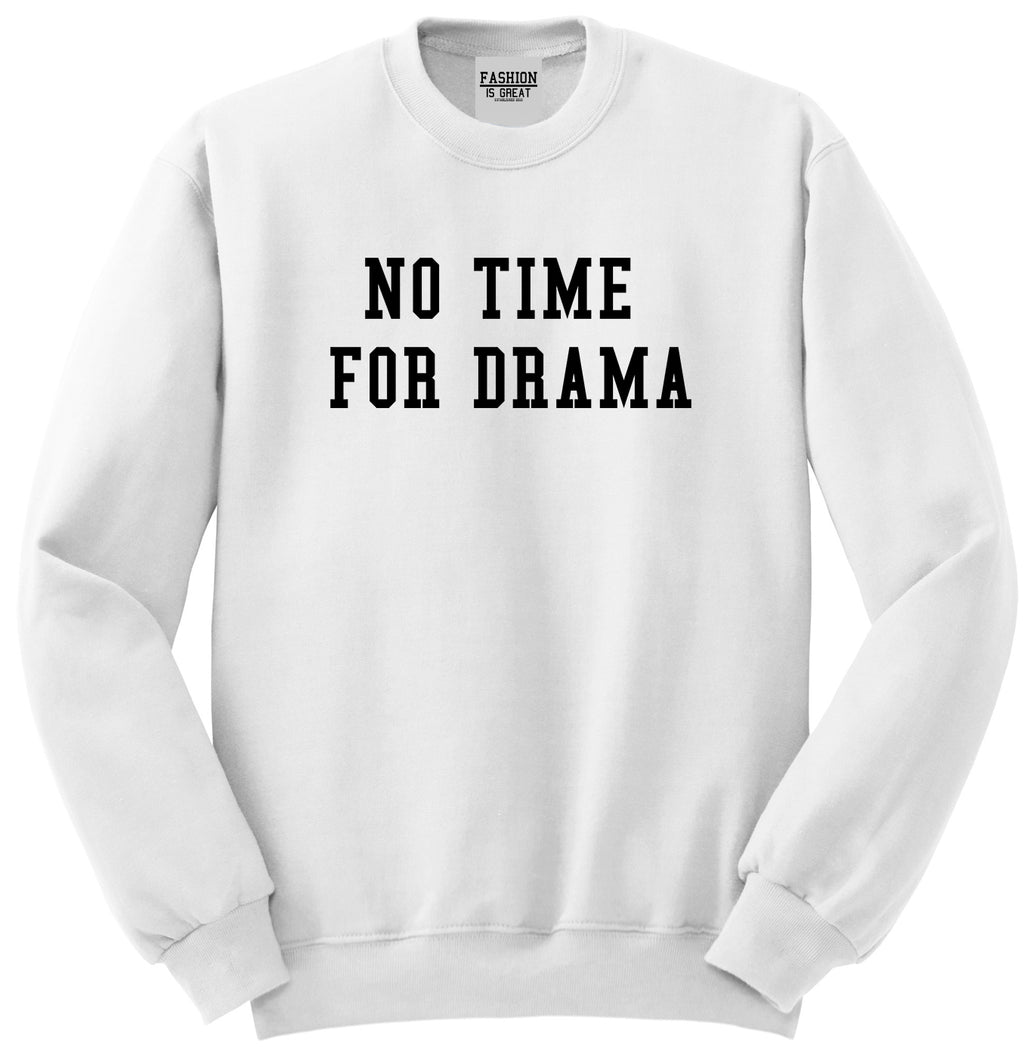 No Time For Drama White Crewneck Sweatshirt