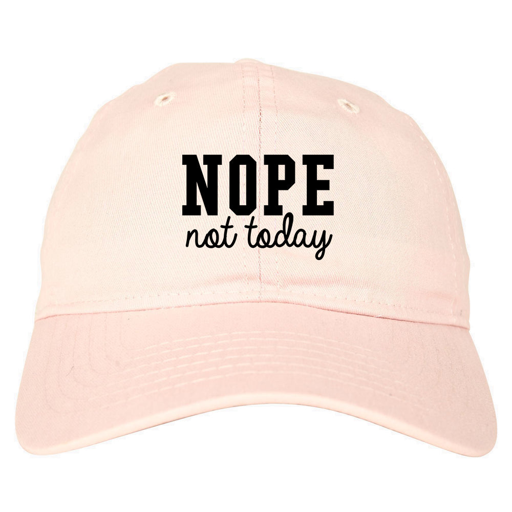 Nope Not Today Dad Hat Pink