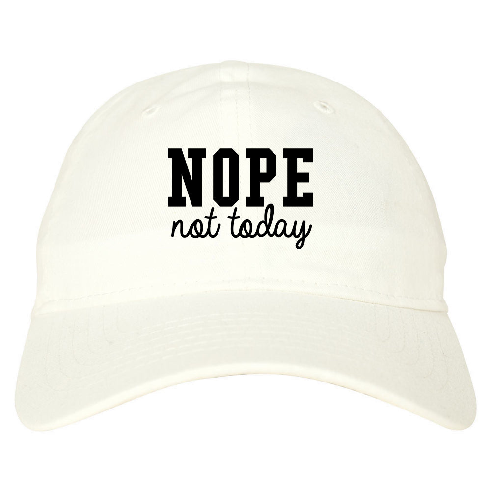 Nope Not Today Dad Hat White