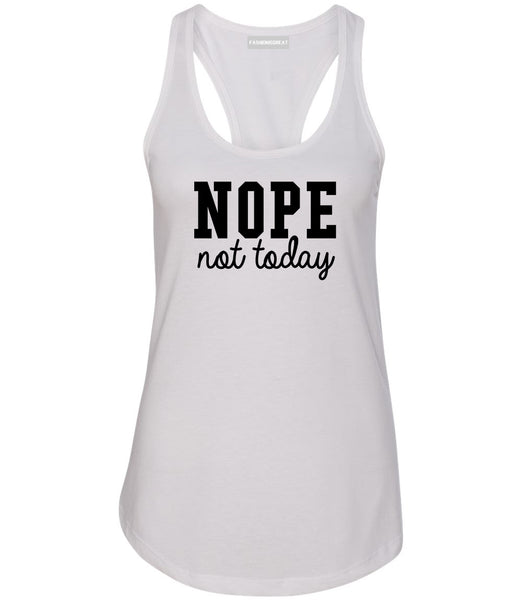 Nope Not Today Womens Racerback Tank Top White