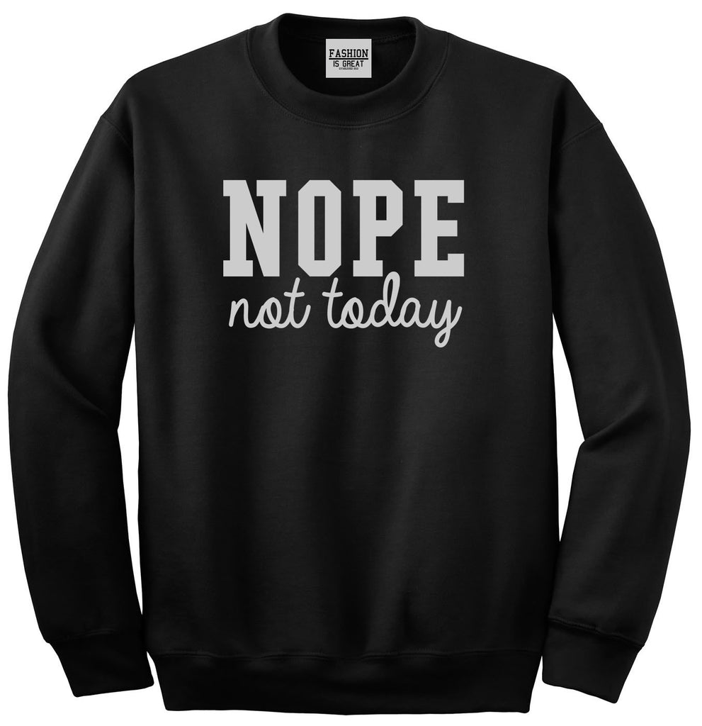 Nope Not Today Unisex Crewneck Sweatshirt Black