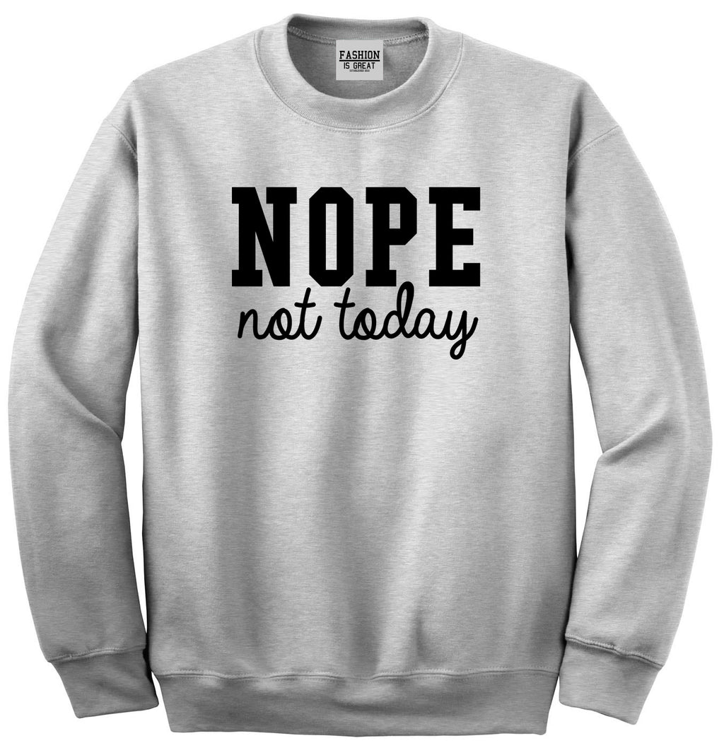 Nope Not Today Unisex Crewneck Sweatshirt Grey
