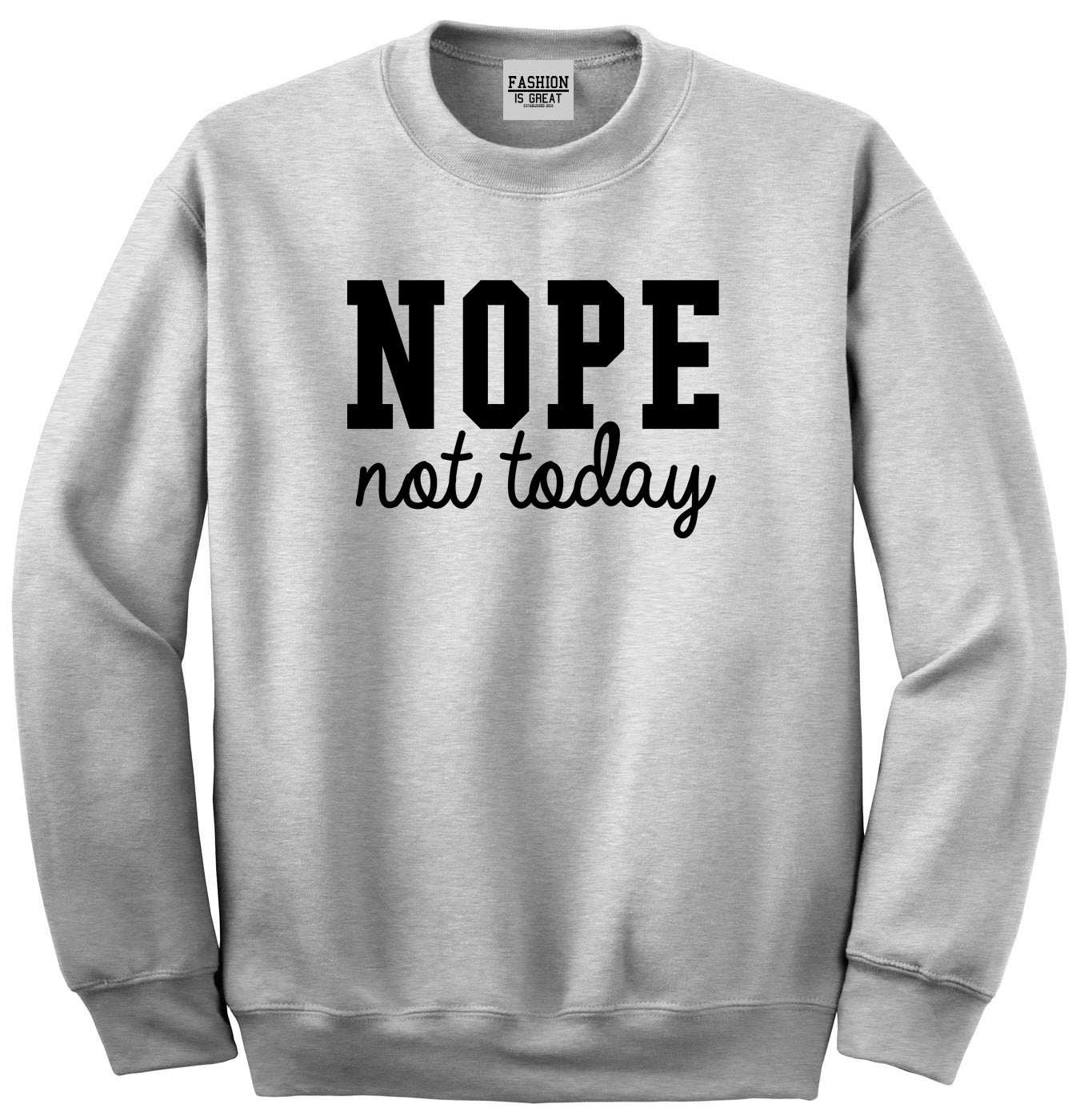 Nope Not Today Unisex Crewneck Sweatshirt Grey