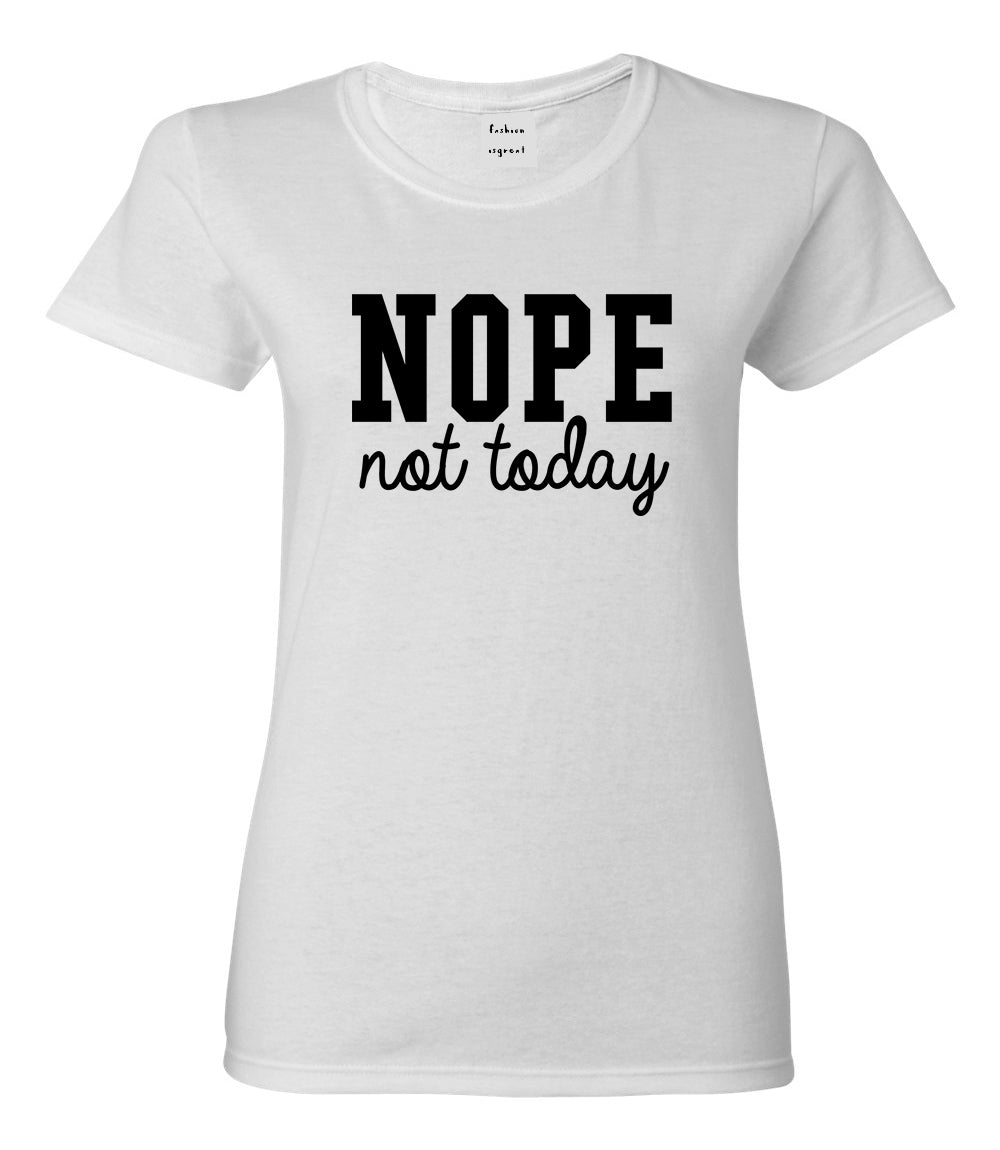 Nope Not Today Womens Graphic T-Shirt White