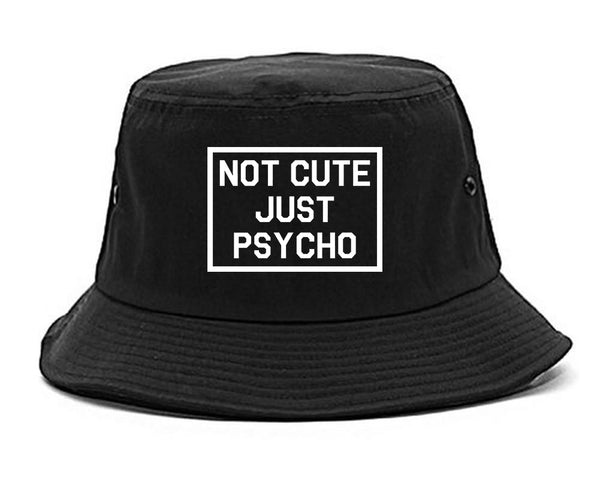 Not Cute Just Psycho black Bucket Hat