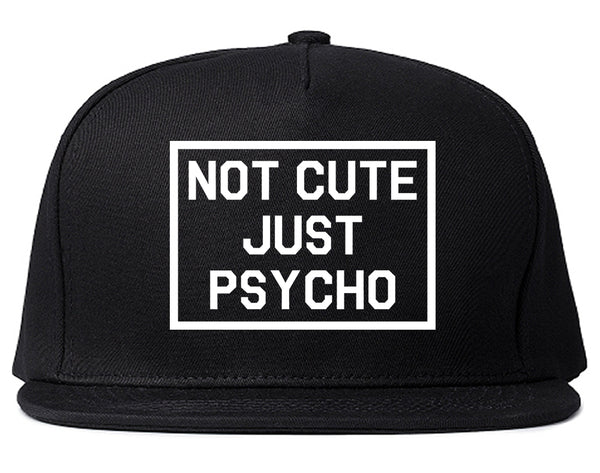 Not Cute Just Psycho Black Snapback Hat