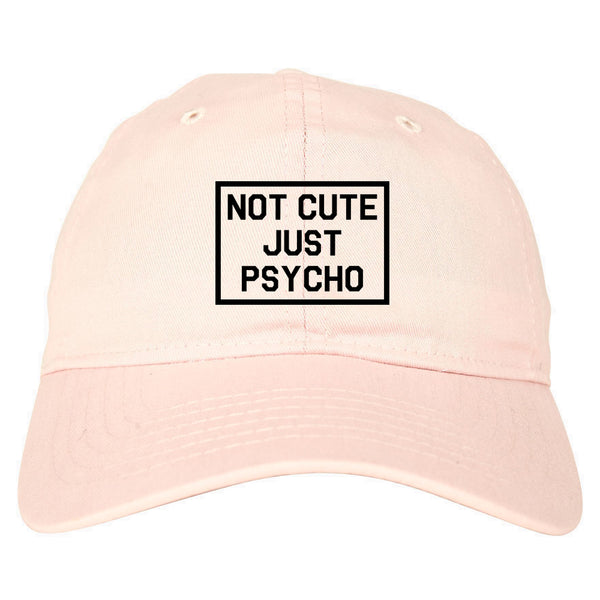 Not Cute Just Psycho pink dad hat