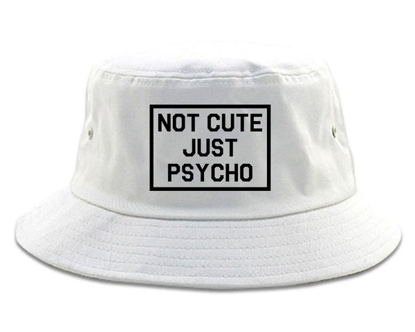 Not Cute Just Psycho white Bucket Hat