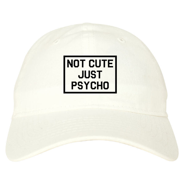 Not Cute Just Psycho white dad hat