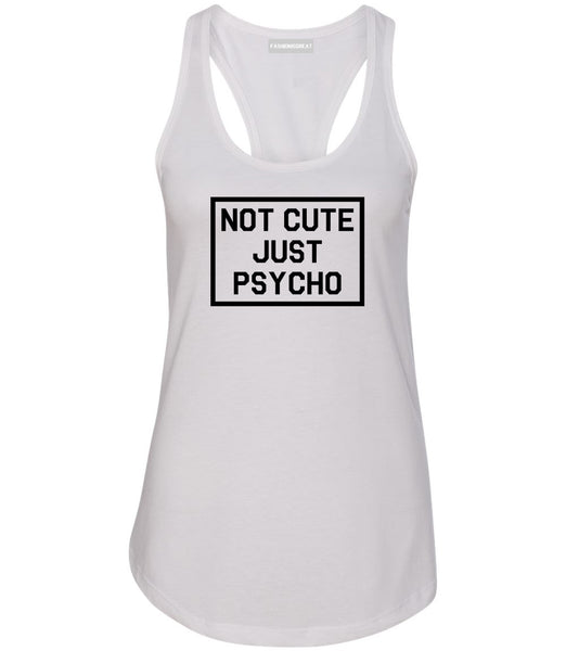 Not Cute Just Psycho White Womens Racerback Tank Top