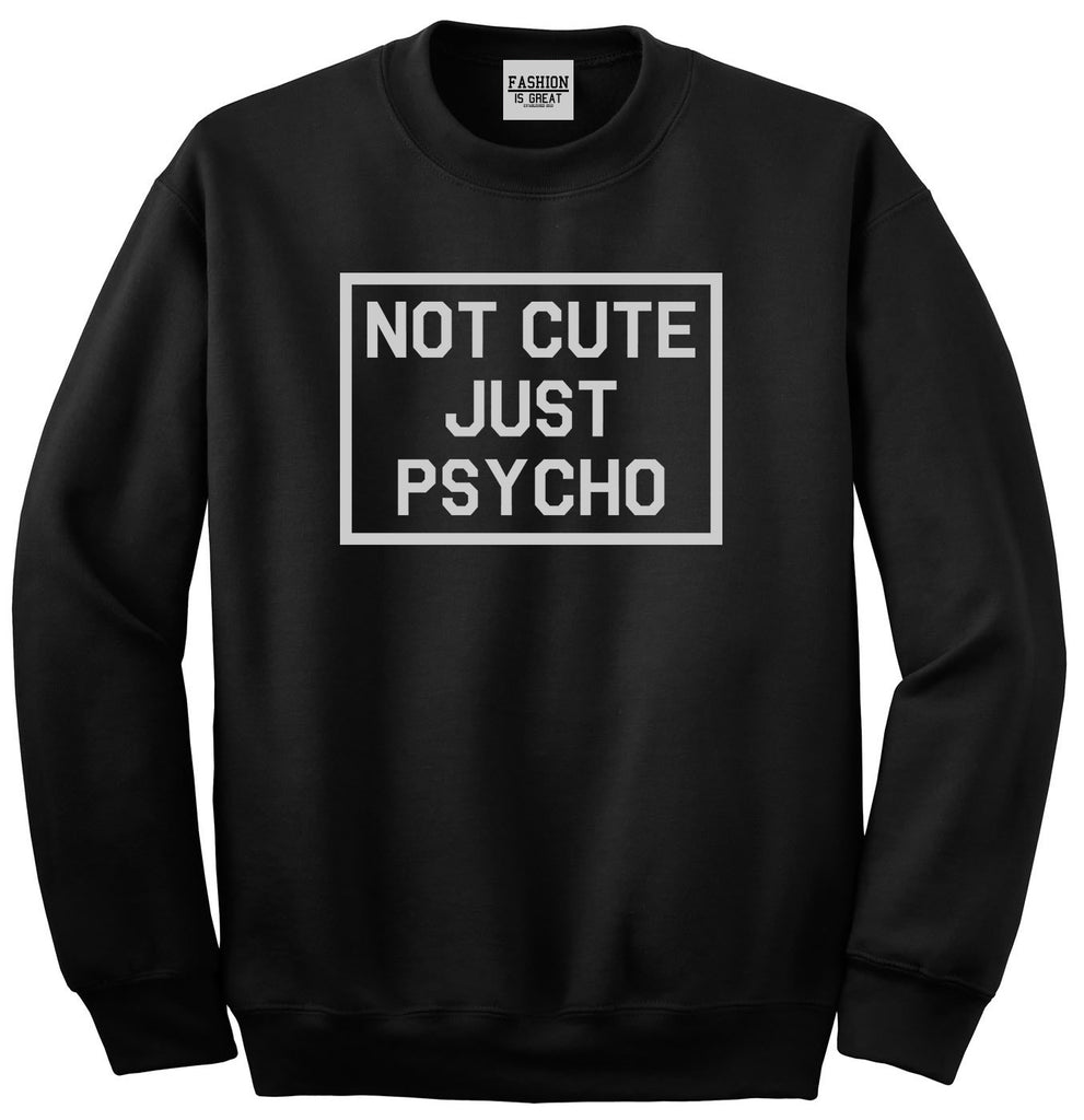 Not Cute Just Psycho Black Womens Crewneck Sweatshirt