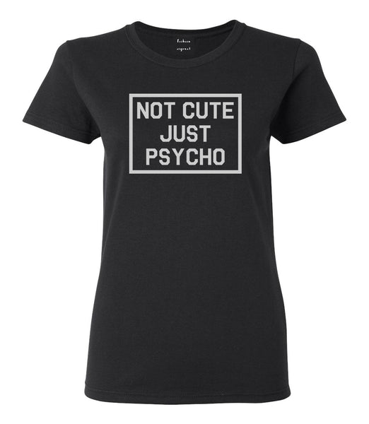 Not Cute Just Psycho Black Womens T-Shirt