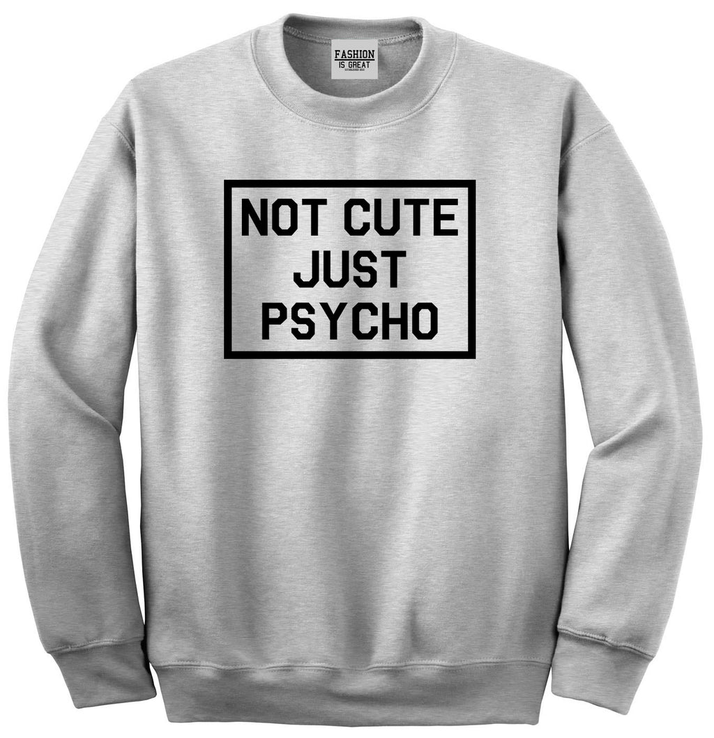 Not Cute Just Psycho Grey Womens Crewneck Sweatshirt