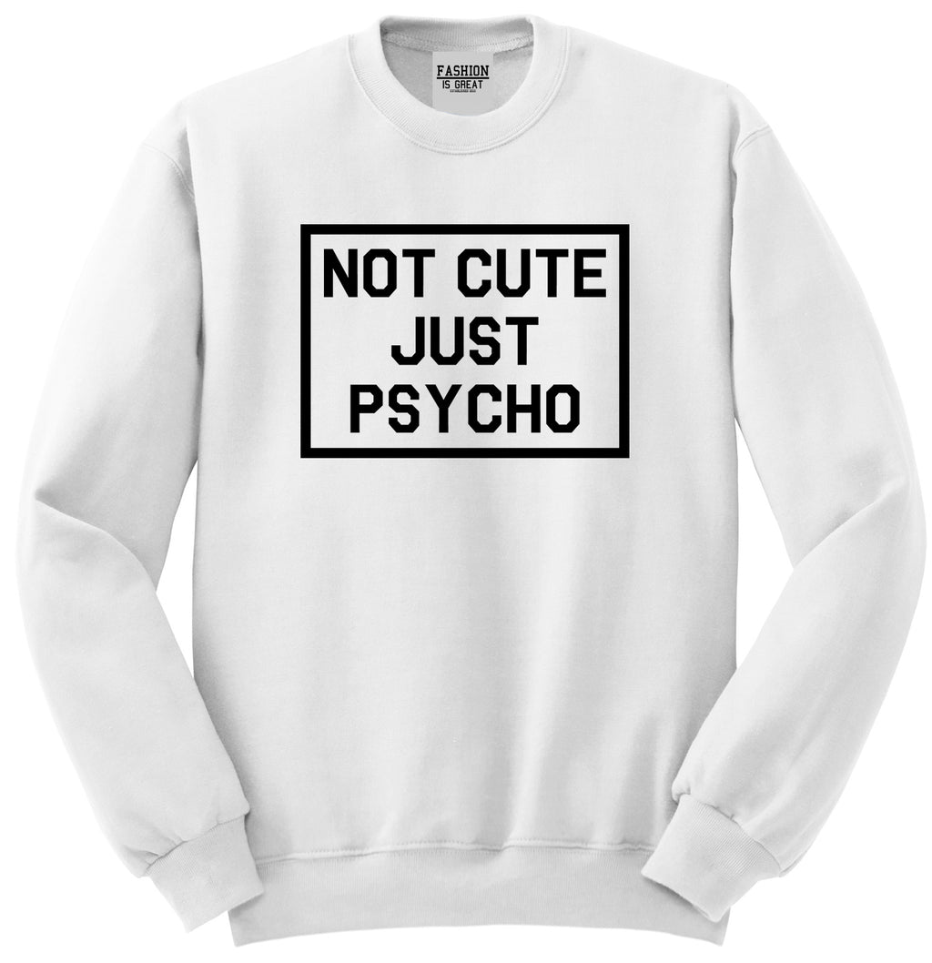 Not Cute Just Psycho White Womens Crewneck Sweatshirt