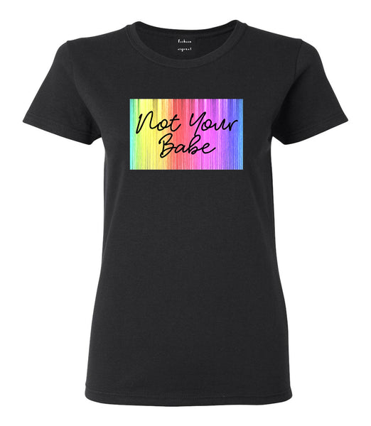 Not Your Babe Rainbow Black Womens T-Shirt