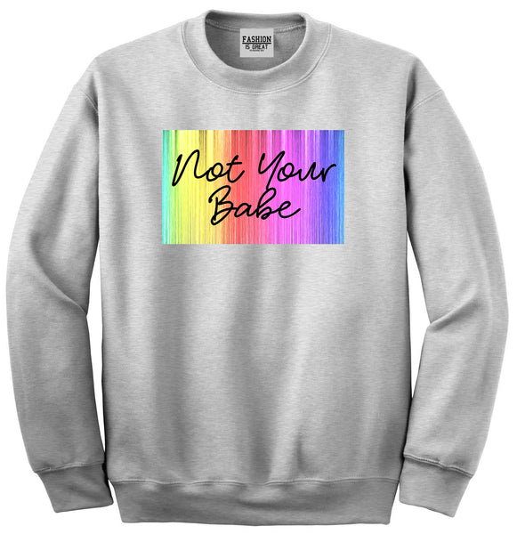 Not Your Babe Rainbow Grey Womens Crewneck Sweatshirt