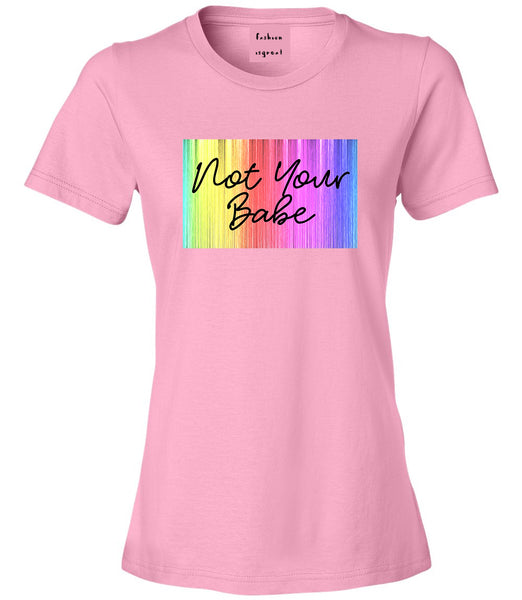 Not Your Babe Rainbow Pink Womens T-Shirt