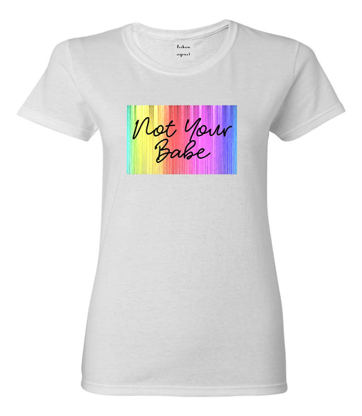 Not Your Babe Rainbow White Womens T-Shirt