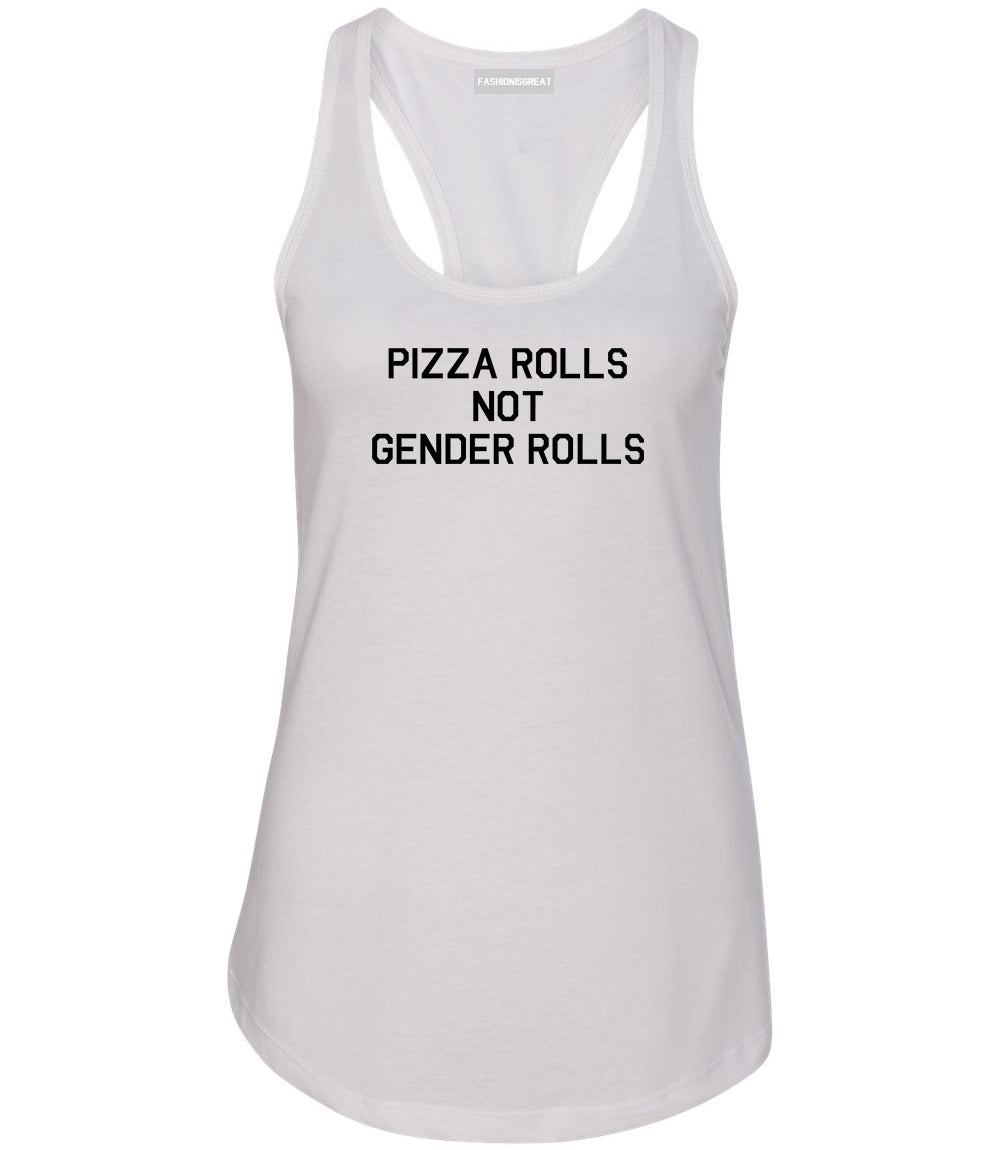 Pizza Rolls Not Gender Rolls White Womens Racerback Tank Top