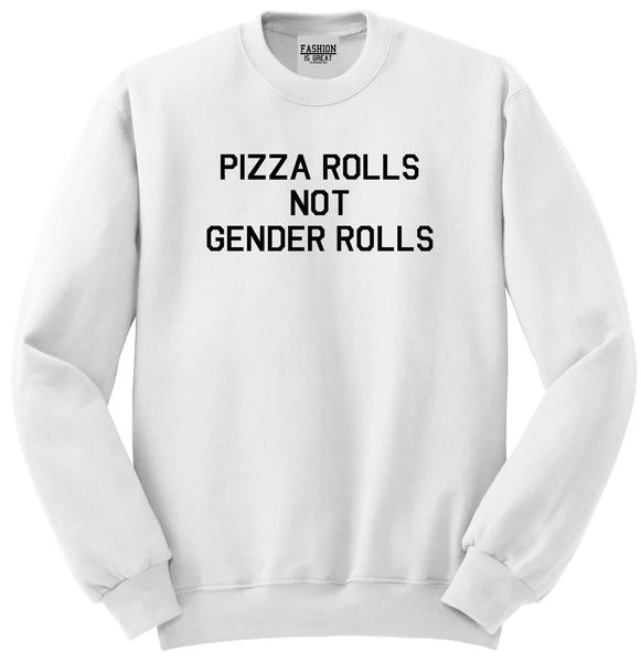 Pizza Rolls Not Gender Rolls White Womens Crewneck Sweatshirt