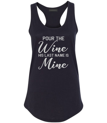 Pour The Wine His Last Name Is Mine Wedding Black Racerback Tank Top