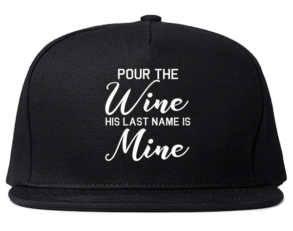 Pour The Wine His Last Name Is Mine Wedding Black Snapback Hat