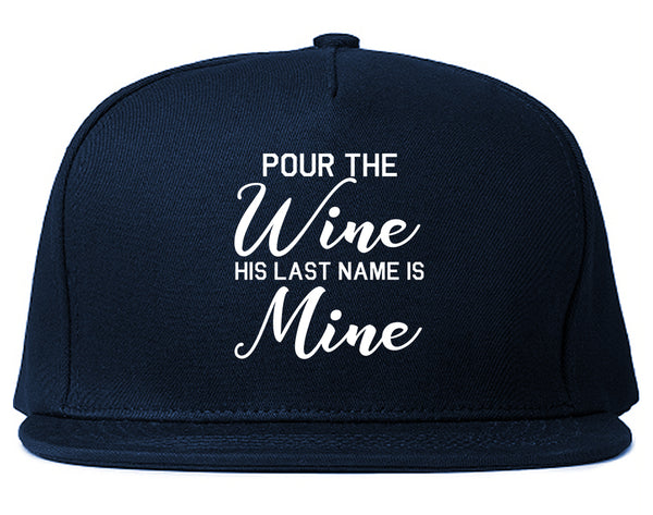 Pour The Wine His Last Name Is Mine Wedding Blue Snapback Hat